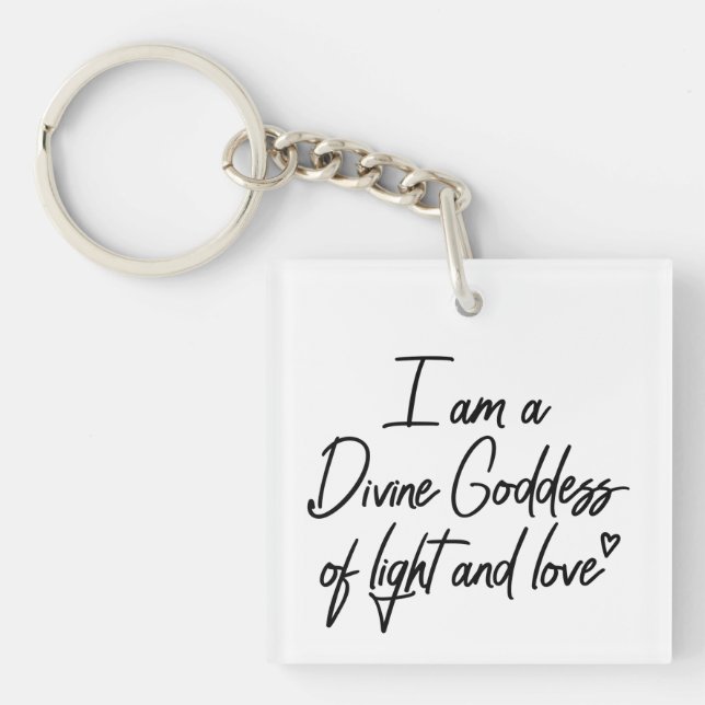 I am a Divine Goddess of Light and Love Keychain (Front)