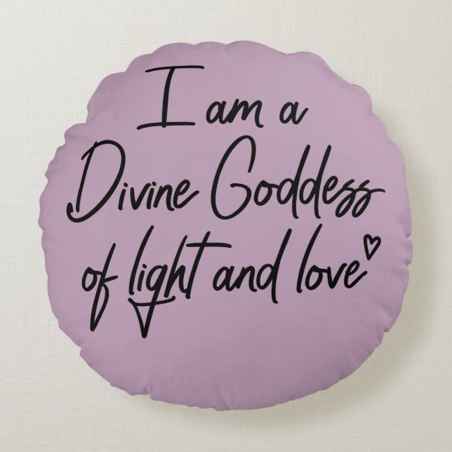 I am a Divine Goddess of Light and Love Round Pillow (Front)