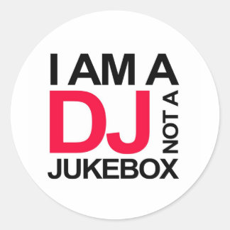 I AM A DJ NOT A JUKEBOX CLASSIC ROUND STICKER
