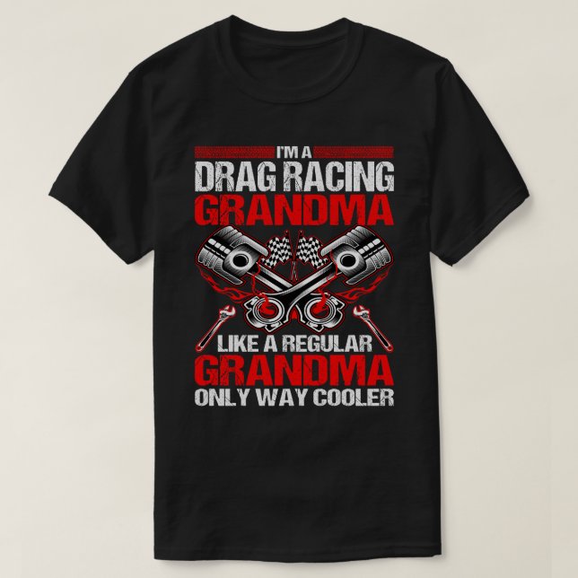 I Am A Drag Racing GrandMa Much Cooler Tshirt (Design Front)