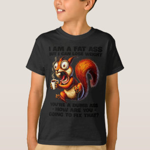 I Am A Fat But I Can Lose Weight Youre A Dumb How T-Shirt