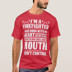 I Am A Firefighter I Was Born With My Heart Firefi T-Shirt