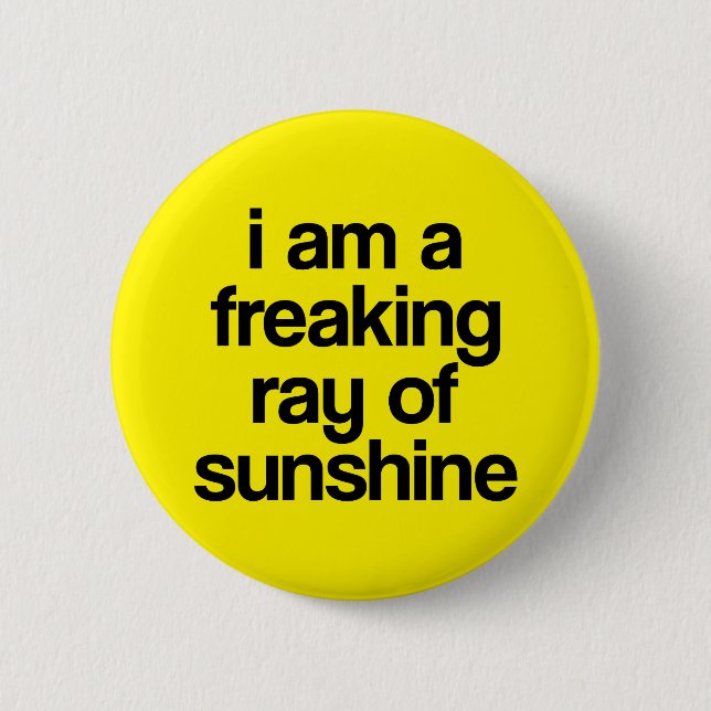 I am a Freaking Ray of Sunshine. 2 Inch Round Button (Front)