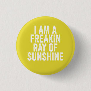 I am a freaking ray of sunshine pinback button