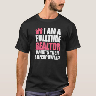 I am a fulltime realtor house real estate realtor T-Shirt