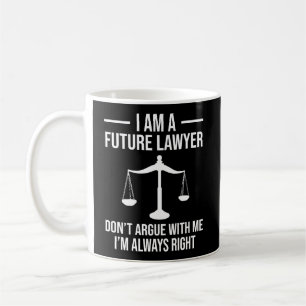 I Am A Future Lawyer Don'T Argue With Me Funny Coffee Mug
