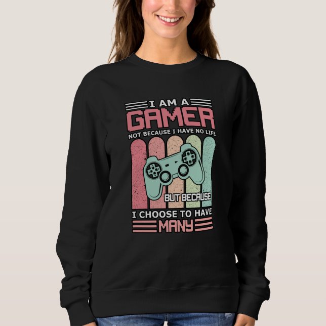 I Am A Gamer | Video game Sweatshirt (Front)