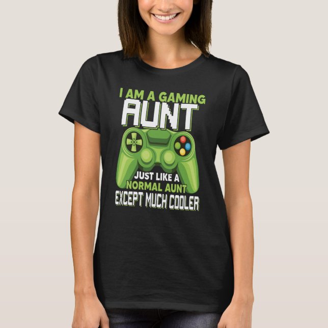 I Am A Gaming Aunt Except Much Cooler Gamer Video  T-Shirt (Front)