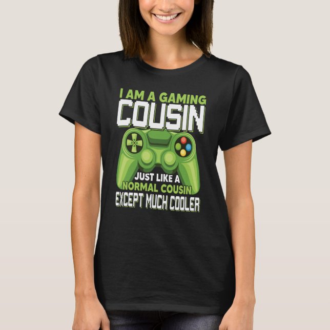 I Am A Gaming Cousin Except Much Cooler Gamer Vide T-Shirt (Front)