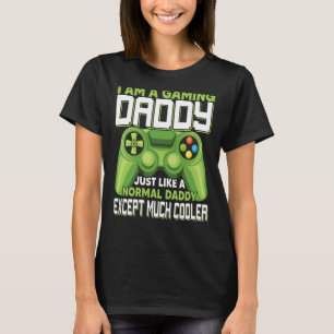 I Am A Gaming Daddy Except Much Cooler Gamer Video T-Shirt