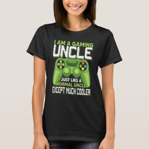I Am A Gaming Uncle Except Much Cooler Gamer Video T-Shirt