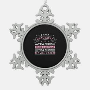 I Am A Geography Teacher Snowflake Pewter Christmas Ornament