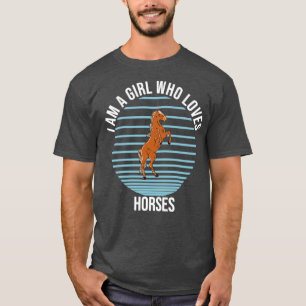 I Am A Girl Who Loves Horses T-Shirt