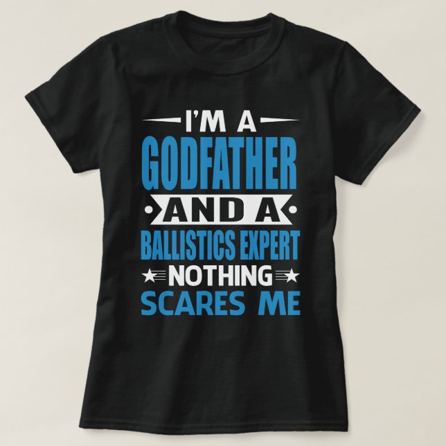 I Am A GODFATHER And A Ballistics Expert Nothing S T-Shirt (Design Front)