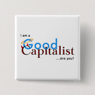 I am a Good Capitalist - Are you? 2 Inch Square Button