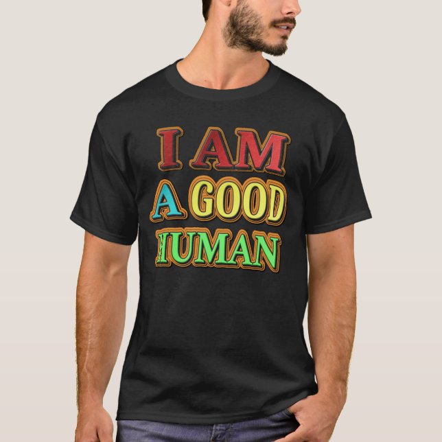 "I Am A Good Human" Cute Design. Buy Now T-Shirt (Front)