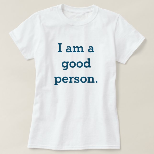 I am a good person T-Shirt (Design Front)
