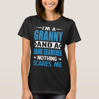 I Am A GRANNY And A Bank Examiner Nothing Scares M T-Shirt