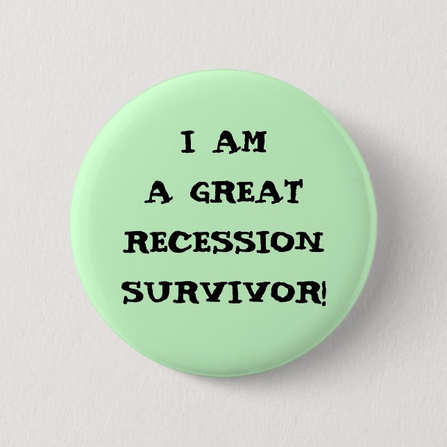 I AM A GREAT RECESSION SURVIVOR 2 INCH ROUND BUTTON (Front)
