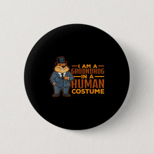 I Am A Groundhog In A Human Costume Happy Groundho 2 Inch Round Button