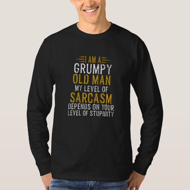 I Am A Grumpy Old Man My Level Of Sarcasm Depends  T-Shirt (Front)