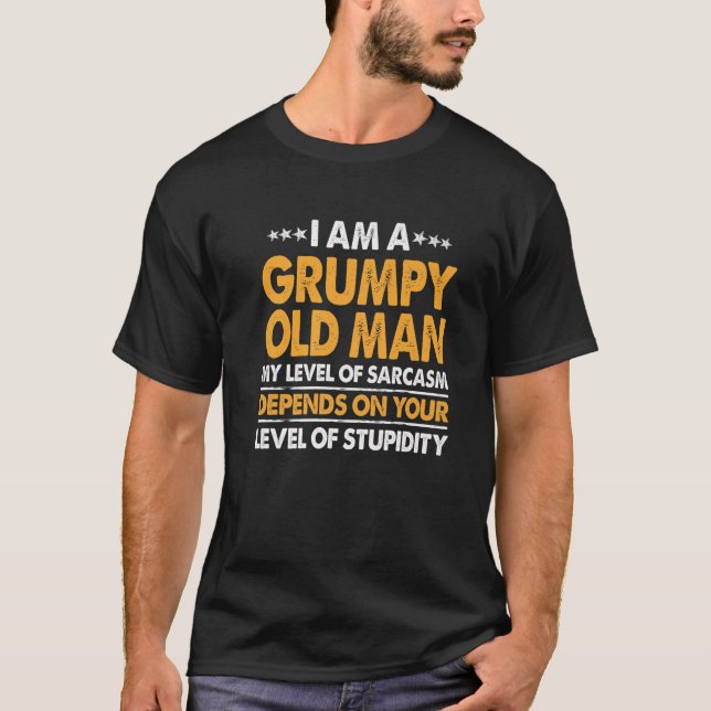 I Am A Grumpy Old Man My Level Of Sarcasm Depends T-Shirt (Front)