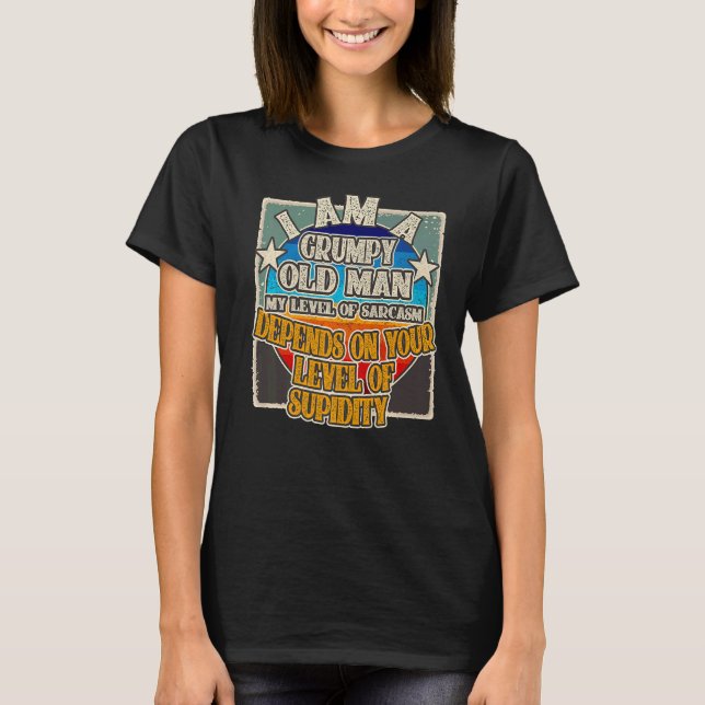 I Am A Grumpy Old Man My Level Of Sarcasm Depends  T-Shirt (Front)