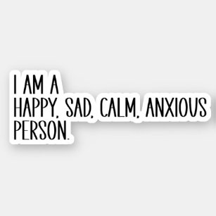 I Am A Happy, Sad, Calm, Anxious Person