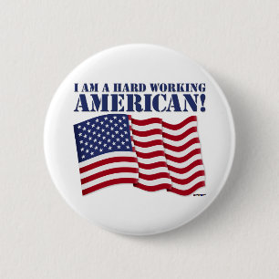 I AM A HARD WORKING AMERICAN! 2 INCH ROUND BUTTON