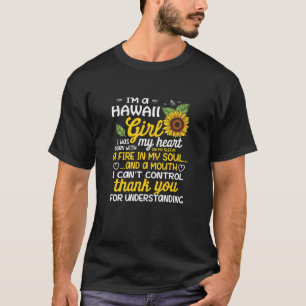 I am a Hawaii Girl I was born with a fire in my so T-Shirt