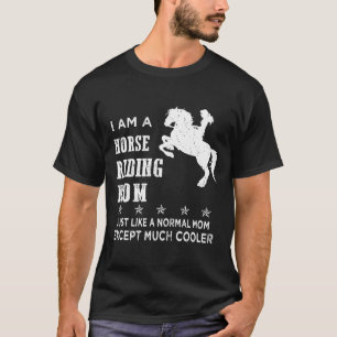 I Am A Horse Riding Mom Like A Normal Mom Except C T-Shirt