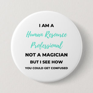 I Am A Human Resource Professional Not A Magician2 3 Inch Round Button
