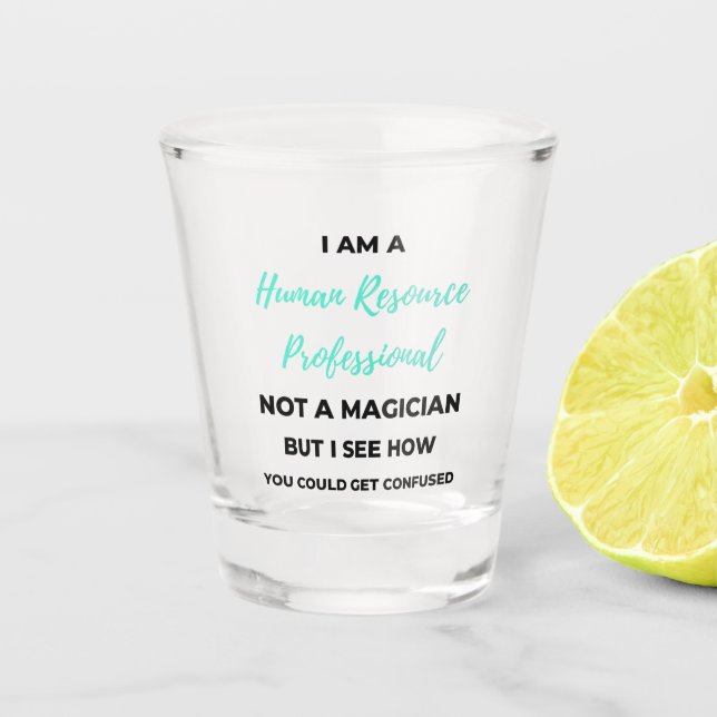 I Am A Human Resource Professional Not A Magician2 Shot Glass (Front)