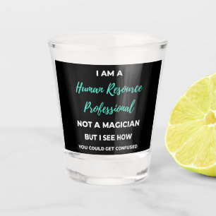 I Am A Human Resource Professional Not A Magician Shot Glass