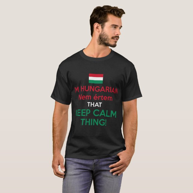 I Am A Hungarian Nem Ertem That Keep Calm Thing T-Shirt (Front Full)