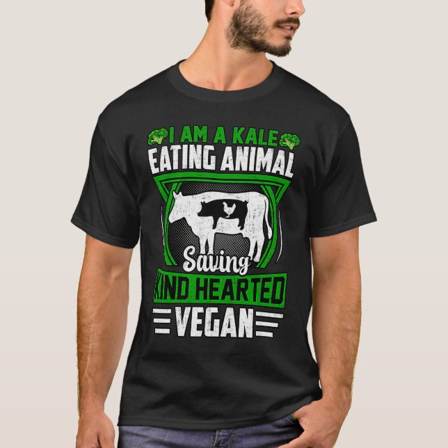I am a Kale eating Animal saving kind hearted Vega T-Shirt (Front)