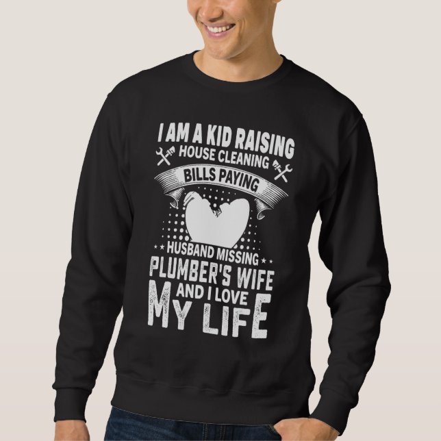 I Am A Kid Raising Plumber Sweatshirt (Front)