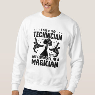 I Am A Lab Technician Laboratory Science Lab Tech Sweatshirt