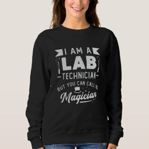 I Am A Lab Technician Science Laboratory Tech Sweatshirt