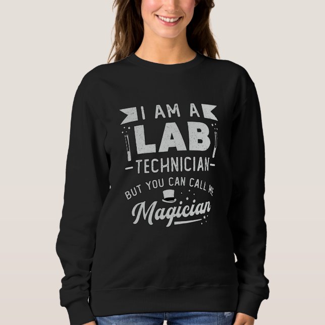 I Am A Lab Technician Science Laboratory Tech Sweatshirt (Front)