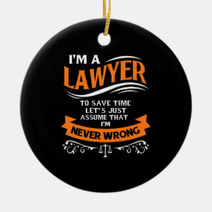 I Am A Lawyer I Am Never Wrong Ceramic Ornament