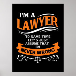 I Am A Lawyer I Am Never Wrong Poster