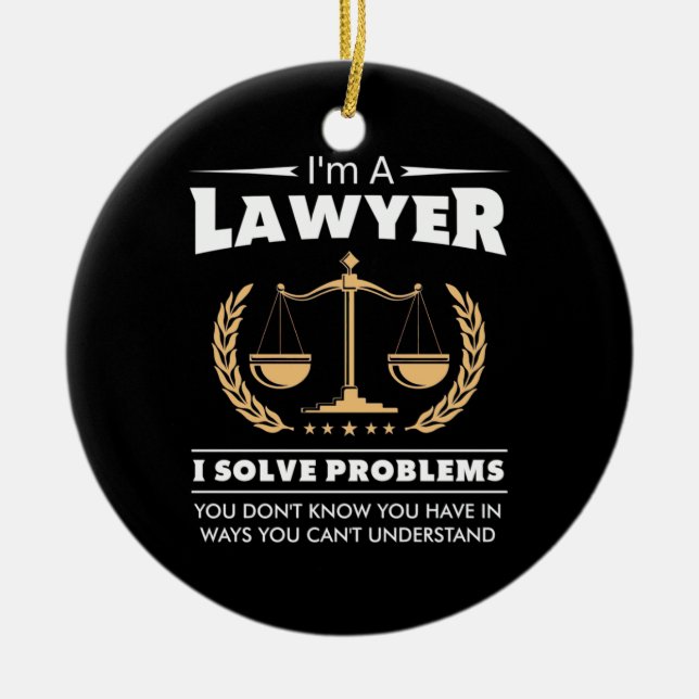 I Am A Lawyer I Solve Problems Ceramic Ornament (Front)