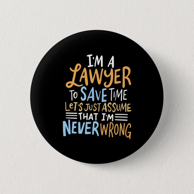 I Am A Lawyer To Save Your Time 2 Inch Round Button (Front)