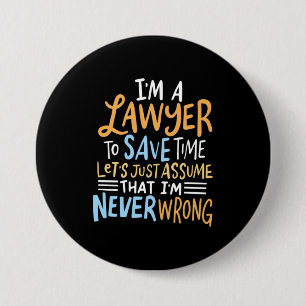 I Am A Lawyer To Save Your Time 3 Inch Round Button