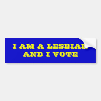 I am a lesbian and I vote. Bumper Sticker