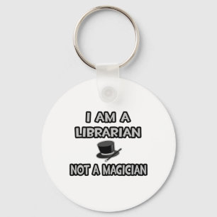I Am A Librarian ... Not A Magician Keychain