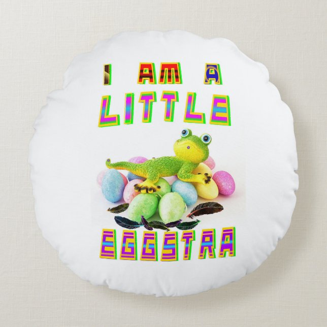 I Am A Little Eggstra Round Pillow (Front)