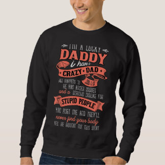 I Am A Lucky Daughter I Have A Crazy Daddy He Is M Sweatshirt
