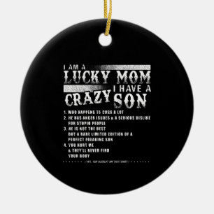 I Am A Lucky Mom I Have A Crazy Son Gift Idea Ceramic Ornament